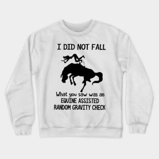 Horse I Did Not Fall What You Saw Was An Equine Assisted Random Gravity Check Crewneck Sweatshirt